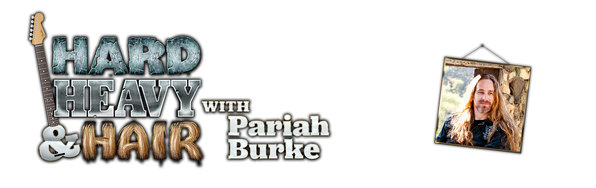 The Hard, Heavy & Hair Show with Pariah Burke, Radio for True Fans of Heavy Rock