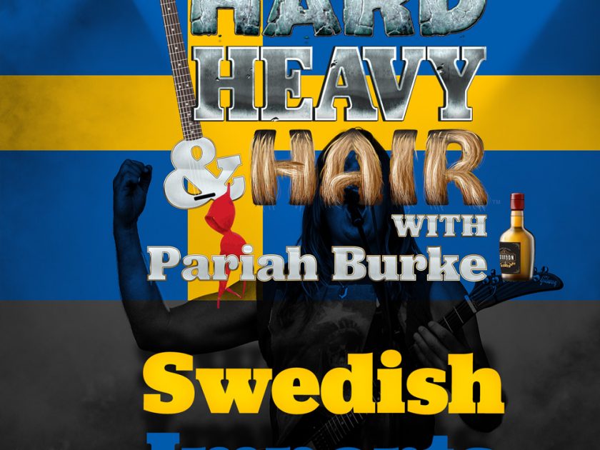 208 – Swedish Imports – The Hard, Heavy & Hair Show with Pariah Burke