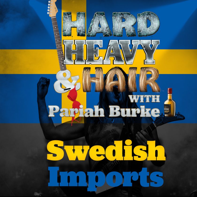 208 – Swedish Imports – The Hard, Heavy & Hair Show with Pariah Burke