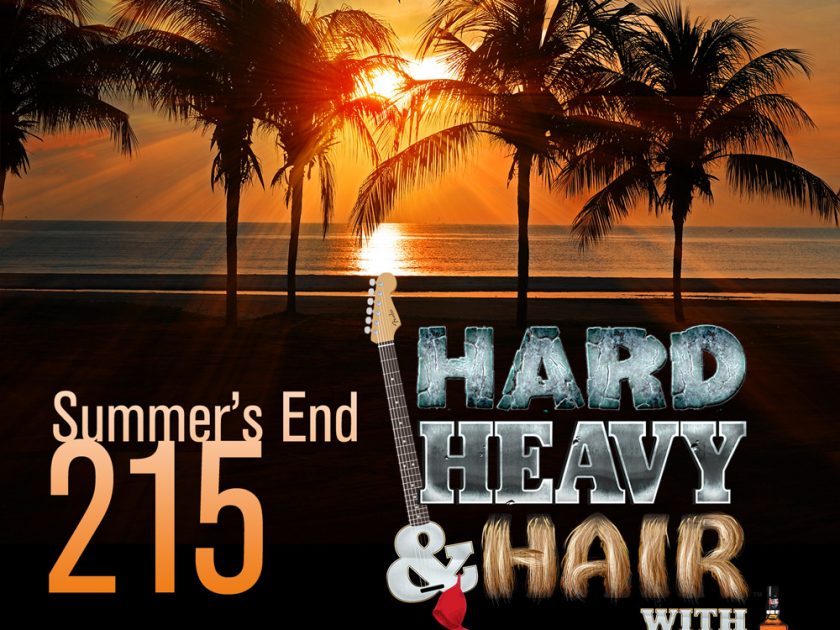 215 – Summer's End – The Hard, Heavy & Hair Show with Pariah Burke