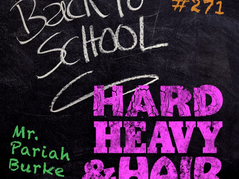 217 – Back to School – The Hard, Heavy & Hair Show with Pariah Burke