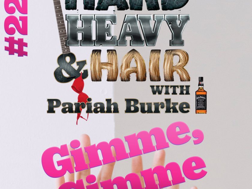 222 – Gimme, Gimme – The Hard, Heavy & Hair Show with Pariah Burke