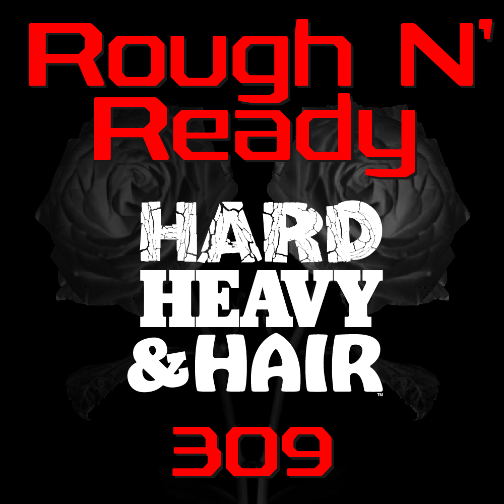 Show 309 – Rough N’ Ready