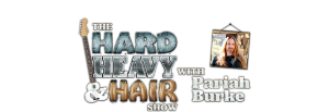The Hard, Heavy & Hair Show with Pariah Burke