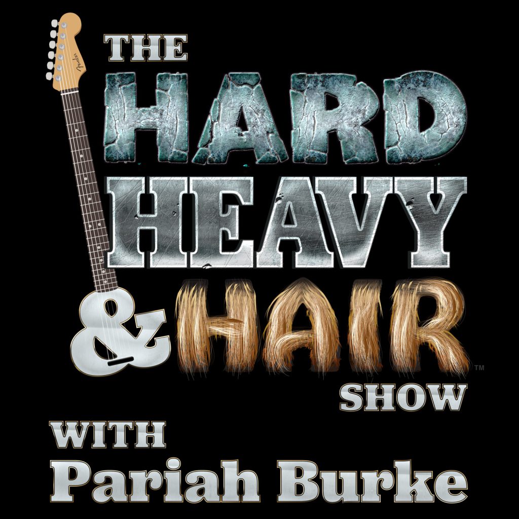 The Hard, Heavy & Hair Show with Pariah Burke